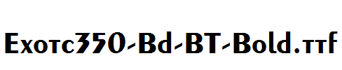Exotc350-Bd-BT-Bold.ttf字体下载
